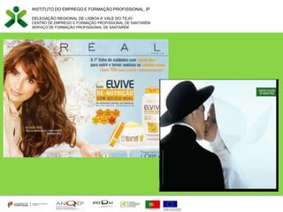 INSTITUTO DO EMPREGO E FORMAÇÃO PROFISSIONAL, IP
DELEGAÇÃO REGIONAL DE LISBOA E VALE DO TEJO
CENTRO DE EMPREGO E FORMAÇÃO PROFISSIONAL DE SANTARÉM
SERVIÇO DE FORMAÇÃO PROFISSIONAL DE SANTARÉM
 