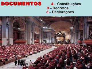 DOCUMENTOS  4   – Constituições 9  – Decretos  3  – Declarações 