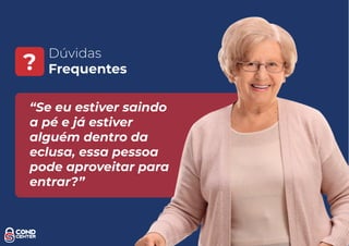 Dúvidas
Frequentes?
“Se eu estiver saindo
a pé e já estiver
alguém dentro da
eclusa, essa pessoa
pode aproveitar para
entrar?”
 