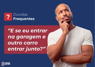 Dúvidas
Frequentes?
“E se eu entrar
na garagem e
outro carro
entrar junto?”
 