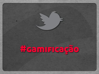 #gamificação
 