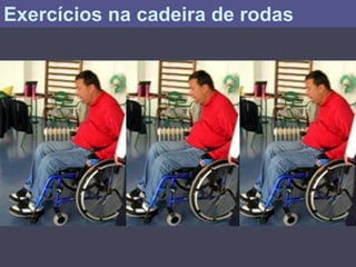 Exercícios na cadeira de rodas
 