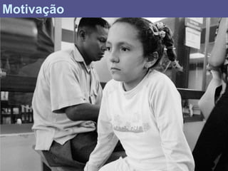 Motivação
 