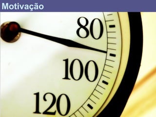 Motivação
 