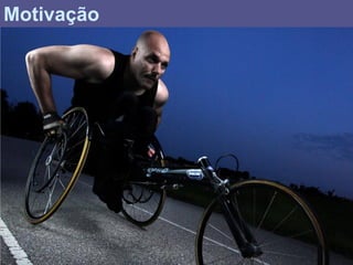 Motivação
 