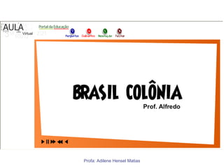 Profa: Adilene Hensel Matias
 