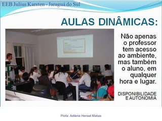 Profa: Adilene Hensel Matias
 