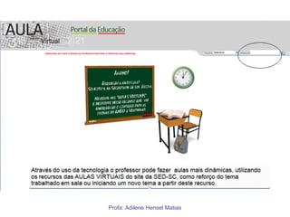 Profa: Adilene Hensel Matias
 