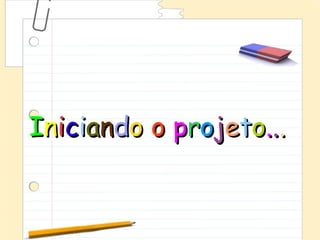 Iniciando o projeto...
 