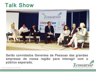 Talk Show



                               Participe!




Serão convidados Gerentes de Pessoas das grandes
empresas de nossa região para interagir com o
público esperado.
 