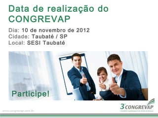 Data de realização do
CONGREVAP
Dia: 10 de novembro de 2012
Cidade: Taubaté / SP
Local: SESI Taubaté




 Participe!
 