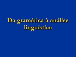 Da gramática à análise linguística 