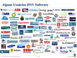 Alguns Usuários DNV Software




© Det Norske Veritas Ltda. Todos os direitos reservados.   Slide 33
 