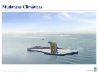 Mudanças Climáticas




© Det Norske Veritas Ltda. Todos os direitos reservados.   5
 