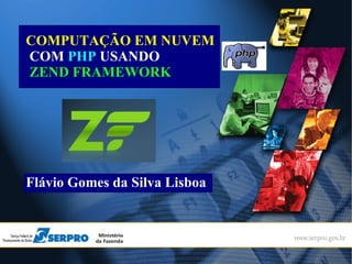 Título da EM NUVEM
     COMPUTAÇÃO
     Apresentação
     COM PHP USANDO
     ZEND FRAMEWORK




     Flávio Gomes da Silva Lisboa

Palestrante:                        00/00/0000
 