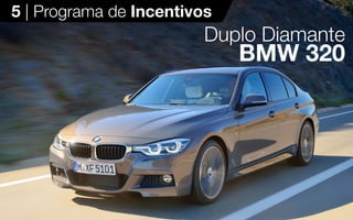 18
5 | Programa de Incentivos
Duplo Diamante
BMW 320
 