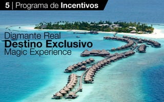 2121
Diamante Real
Destino Exclusivo
Magic Experience
5 | Programa de Incentivos
 