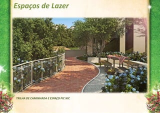 Espaços de Lazer




TRILHA DE CAMINHADA E ESPAÇO PIC NIC
 
