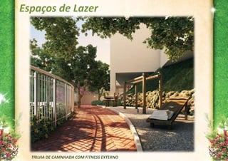 Espaços de Lazer




  TRILHA DE CAMNHADA COM FITNESS EXTERNO
 