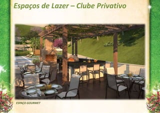 Espaços de Lazer – Clube Privativo




ESPAÇO GOURMET
 