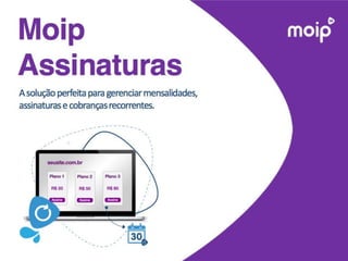 Tudo o que você
precisa saber sobre
pagamentos online
Moip Assinaturas
 