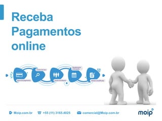 Moip.com.br +55 (11) 3165.4025 comercial@Moip.com.br
Receba
Pagamentos
online
 