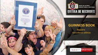 Registro
torcedores-atletas
GUINNESS BOOK
 