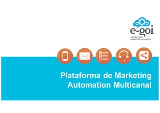 Plataforma)de)Marketing)
Automation)Multicanal
 