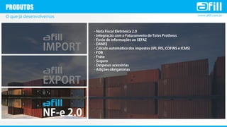 www.afill.com.br
PRODUTOS
O que já desenvolvemos
 