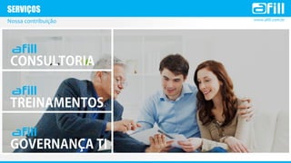 www.afill.com.br
SERVIÇOS
Nossa contribuição
 