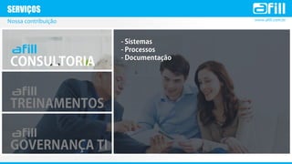 www.afill.com.br
SERVIÇOS
Nossa contribuição
 