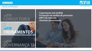 www.afill.com.br
SERVIÇOS
Nossa contribuição
 
