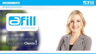www.afill.com.br
ENCERRAMENTO
Obrigado pela atenção!
 