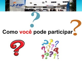 Como você pode participar
 