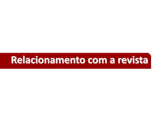 19
Relacionamento com a revista
 