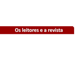 23
Os leitores e a revista
 
