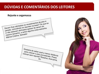 31
Rejunte e argamassa
DÚVIDAS E COMENTÁRIOS DOS LEITORES
 