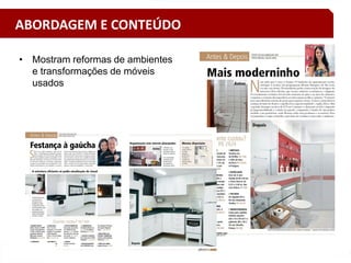 • Mostram reformas de ambientes
e transformações de móveis
usados
ABORDAGEM E CONTEÚDO
 