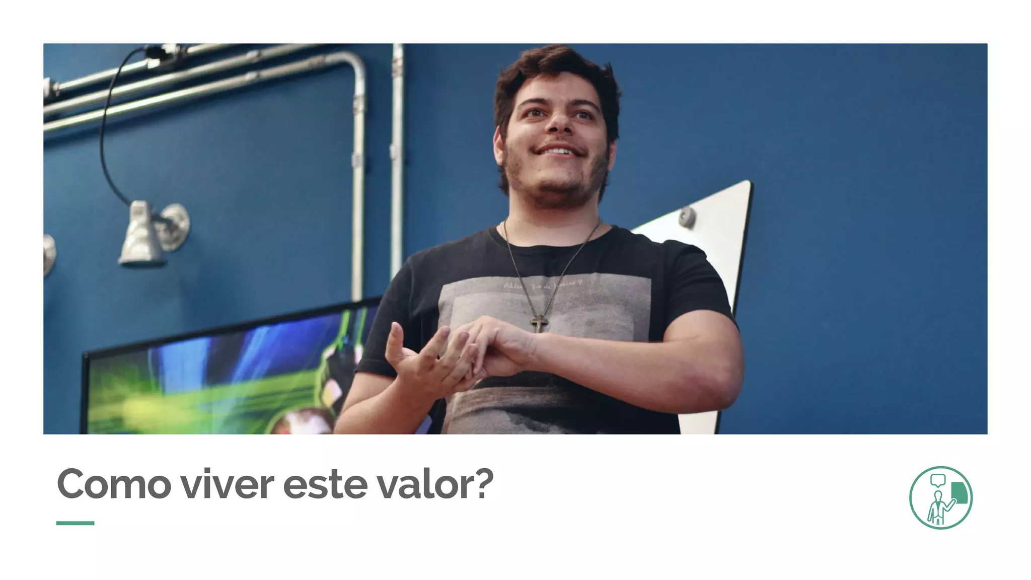 Como viver este valor?
 