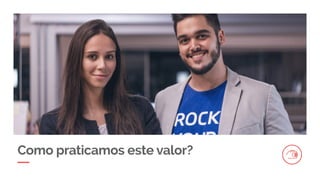 Como praticamos este valor?
 