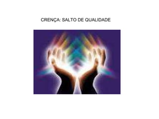 CRENÇA: SALTO DE QUALIDADE 