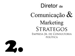 Diretor de
     Comunicação &
       Marketing



2.
 
