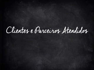 Clientes e Parceiros Atendidos