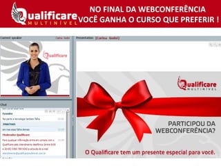 NO FINAL DA WEBCONFERÊNCIA
VOCÊ GANHA O CURSO QUE PREFERIR !
 