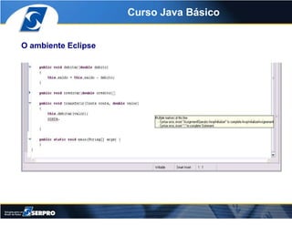 Curso Java Básico


O ambiente Eclipse
 