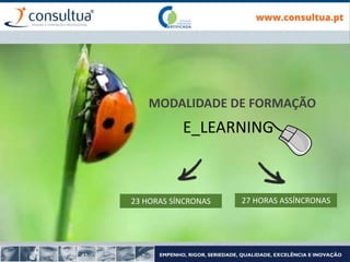 E_LEARNING
MODALIDADE DE FORMAÇÃO
23 HORAS SÍNCRONAS 27 HORAS ASSÍNCRONAS
 