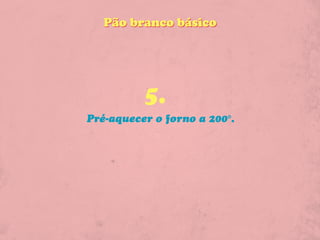 Pão branco básico




          5.
Pré-aquecer o forno a 200°.
 