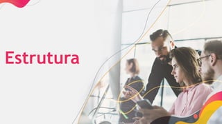 Estrutura
 