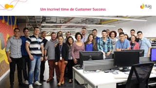 Um incrível time de Customer Success
 