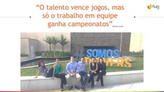 “O talento vence jogos, mas
só o trabalho em equipe
ganha campeonatos”Michael Jordan
 